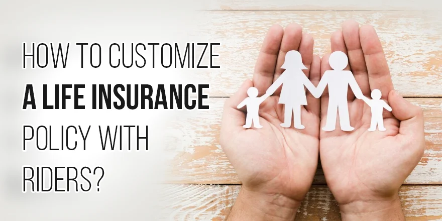 how to customize life insurance policy with riders